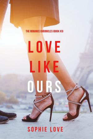 bigCover of the book Love Like Ours (The Romance Chronicles—Book #3) by 