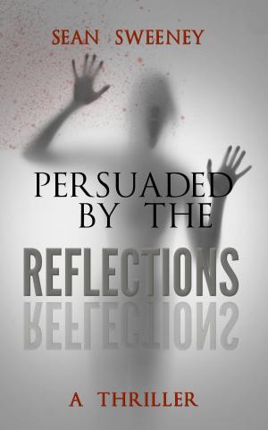 Cover of the book Persuaded By The Reflections: A Thriller by Jack Kinsley