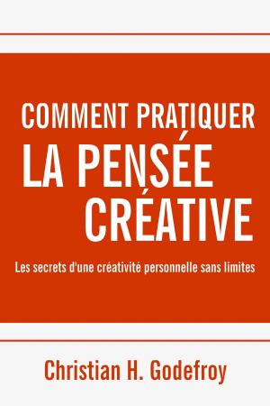 Cover of the book Comment pratiquer la pensée créative by Cyril Godefroy