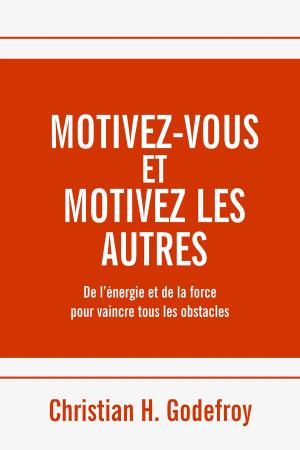 Cover of the book Motivez-vous et motivez les autres by Christian H. Godefroy