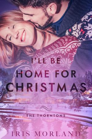 bigCover of the book I'll Be Home for Christmas (Love Everlasting) (A Thorntons Christmas Novella) by 