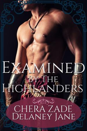 Cover of the book Examined By The Highlanders by Delaney Jane, Chera Zade