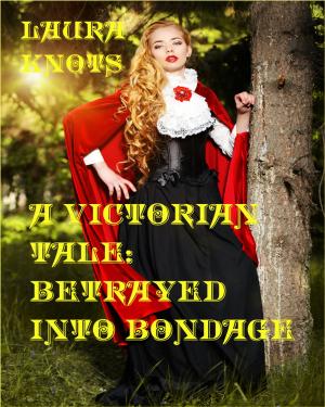 Cover of the book A Victorian Tale: Betrayed into Bondage by Kathryn Hunter