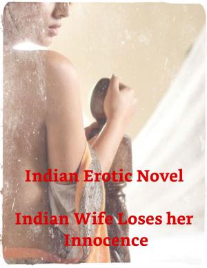 Cover of the book Indian Wife loses her innocence by Coco Cadence