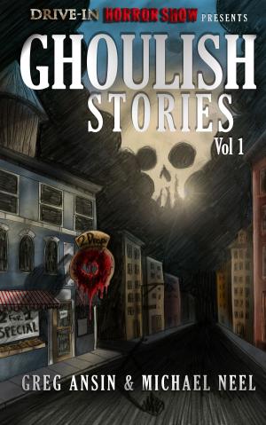 Book cover of Drive-In Horrorshow Presents: Ghoulish Stories, Vol 1