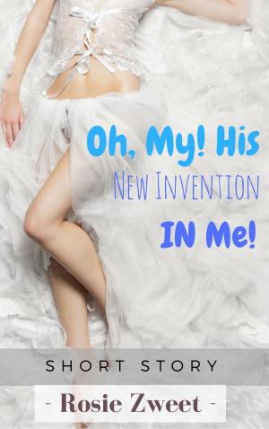 Cover of the book Oh, My! His New Invention IN Me! by Mia Marlowe