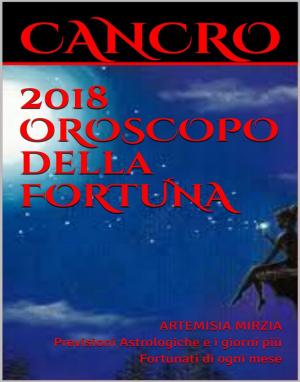 Cover of the book CANCRO 2018 OROSCOPO della FORTUNA by Artemisia