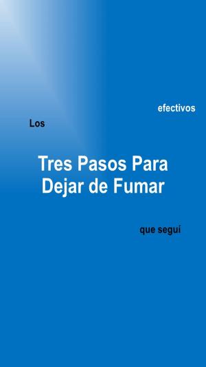 Cover of the book Los Tres Pasos Para Dejar de Fumar que Seguí by 王 穆提