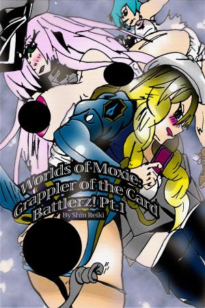 Cover of the book Worlds of Moxie: Grappler of the Card Battlerz! Pt.1 by Shin Reiki