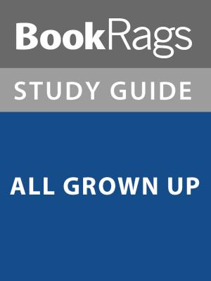 Cover of the book Summary & Study Guide: All Grown Up by Great Books & Coffee