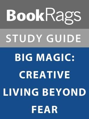 bigCover of the book Summary & Study Guide: Big Magic: Creative Living Beyond Fear by 
