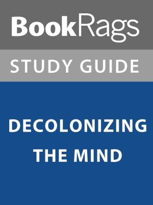 Cover of the book Summary & Study Guide: Decolonizing the Mind by BookRags