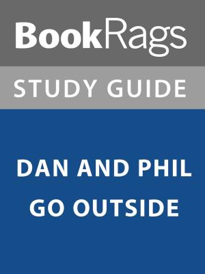 Cover of the book Summary & Study Guide: Dan and Phil Go Outside by Rogue Medical