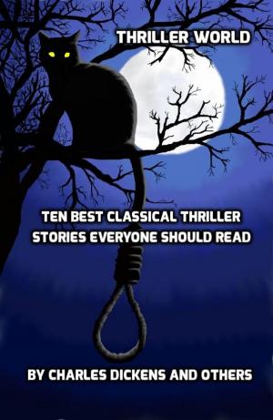 Cover of the book Thriller World: Ten Best Classical Thriller Stories Everyone Should Read (Annotated) by Frank Lauenroth