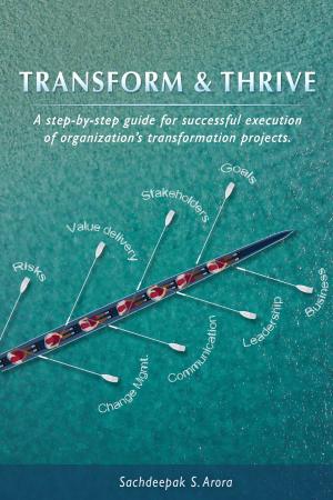 Cover of the book Transform and Thrive - A step by step guide for successful execution of transformation projects and programs by Penelope Sky