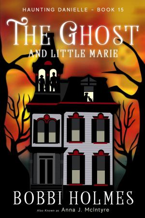 Cover of the book The Ghost and Little Marie by Bobbi Holmes, Anna J. McIntyre