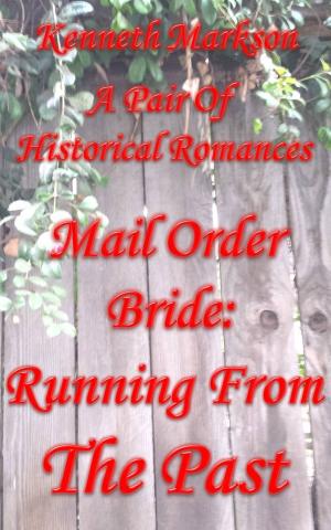 Cover of Mail Order Bride: Running From The Past: A Pair Of Clean Historical Mail Order Bride Western Victorian Romances (Redeemed Mail Order Brides)
