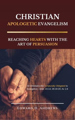 Cover of the book CHRISTIAN APOLOGETIC EVANGELISM by Edward D. Andrews, Jeffrey Jordan