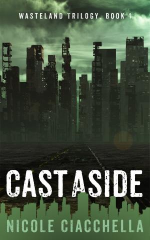 Cover of the book Cast Aside by Nicole Ciacchella