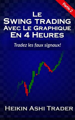 Cover of the book Le Swing Trading Avec Le Graphique En 4 Heures 2 by Heikin Ashi Trader