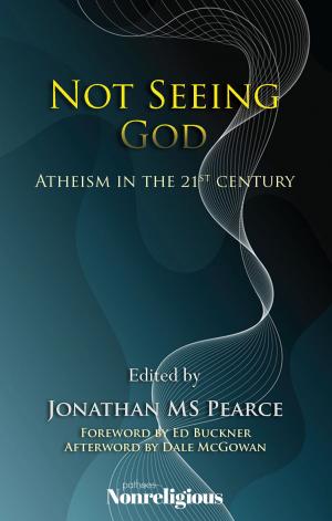 Book cover of Not Seeing God: Atheism in the 21st Century