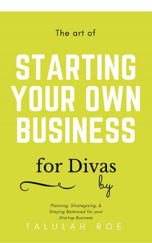 Cover of the book The Art of Starting Your Own Business: For Divas by Bette Daoust, Ph.D.
