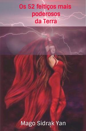 Cover of the book Os 52 feitiços mais poderosos da Terra by Ramiro Augusto Nunes Alves, Mago Sidrak Yan