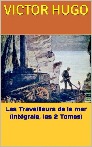 Cover of the book Les Travailleurs de la mer (Intégrale, les 2 Tomes) by Anatole France