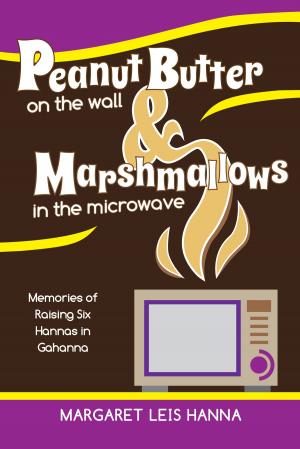 Cover of the book Peanut Butter on the Wall & Marshmallows in the Microwave by Peter Redpath