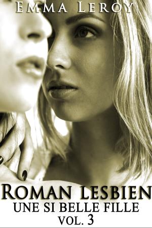 Cover of the book Roman Lesbien: Une Si Belle Fille (Tome 3) by Emma Leroy