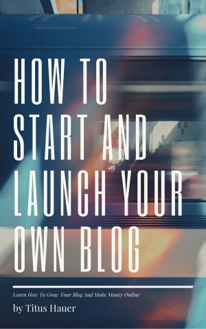 Book cover of HOW TO START AND LAUNCH YOUR OWN BLO