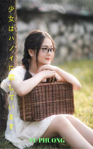 Cover of the book 完全な曲線を持つ美しい女の子のコレクション Super lovely student girl of Hanoi - VU PHUONG by Akahito Dan