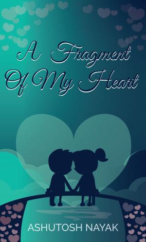 Cover of the book A Fragment of My Heart by Gulab Chand Sharma