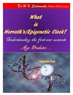Cover of “What is Horvath’s/Epigenetic Clock? Understanding the first-ever accurate Age Predictor…”