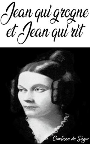 Cover of the book Jean qui grogne et Jean qui rit by comtesse de ségur, Comtesse de Ségur