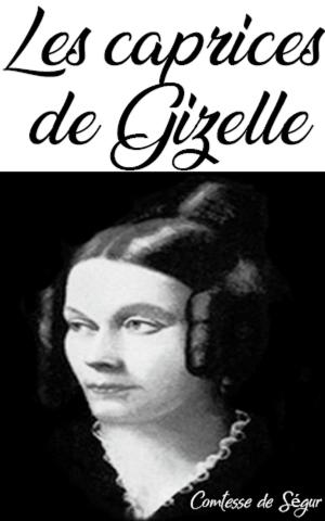 Cover of the book Les caprices de Gizelle by comtesse de ségur, Comtesse de Ségur