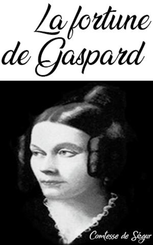 Cover of the book La fortune de Gaspard by comtesse de ségur, Comtesse de Ségur