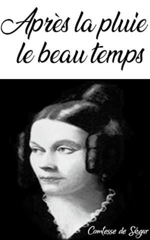 Cover of the book Après la pluie, le beau temps by Comtesse de Ségur
