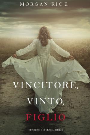 Cover of the book Vincitore, Vinto, Figlio (Di Corone e di Gloria—Libro 8) by Rob Eric