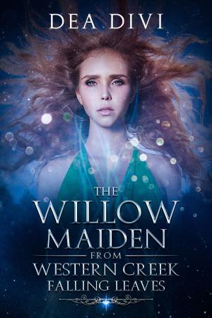 Cover of the book The Willow Maiden From Western Creek: Falling Leaves by Gwen Knight