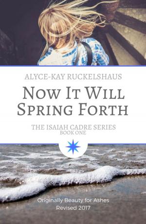 Cover of the book Now It Will Spring Forth by A. F. Morland
