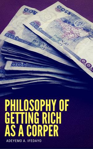 Cover of the book Philosophy Of Getting Rich As A Corper by Paul Evens Chery