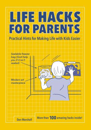 Cover of the book Life Hacks for Parents by Robert Pasin, Carlye Adler