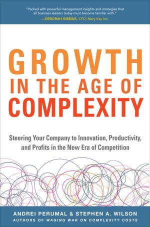 Cover of the book Growth in the Age of Complexity: Steering Your Company to Innovation, Productivity, and Profits in the New Era of Competition by Jonathan Kantor