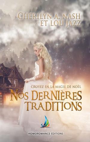 Cover of the book Nos dernières traditions | Roman lesbien, livre lesbien by Lou Jazz, Cherylin A.Nash