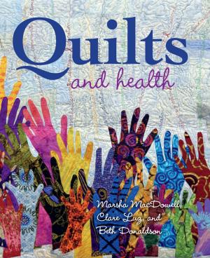 Cover of the book Quilts and Health by ANASTASIYA ASTAPOVA, Tsafi Sebba-Elran, Elliott Oring, Dan Ben-Amos, Larisa Privalskaya, Ilze Akerbergs