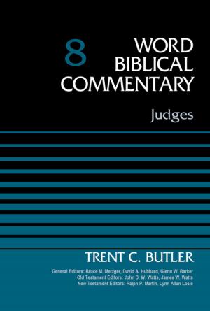 Cover of the book Judges, Volume 8 by Dr. Ralph W. Klein, Bruce M. Metzger, David Allen Hubbard, Glenn W. Barker, John D. W. Watts, James W. Watts, Ralph P. Martin, Lynn Allan Losie