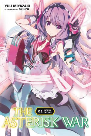 Cover of the book The Asterisk War, Vol. 5 (light novel) by Norimitsu Kaihou (Nitroplus), Sadoru Chiba