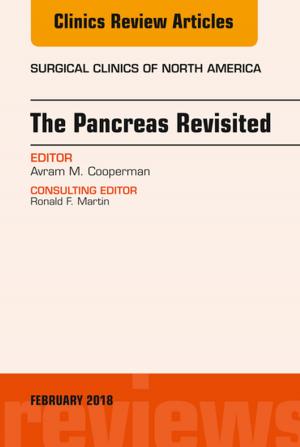 Cover of the book The Pancreas Revisited, An Issue of Surgical Clinics, E-Book by Nicholas J Talley, MD (NSW), PhD (Syd), MMedSci (Clin Epi)(Newc.), FAHMS, FRACP, FAFPHM, FRCP (Lond. & Edin.), FACP, Brad Frankum, OAM, BMed (Hons), FRACP, David Currow, BMed, MPH, PhD, FRACP