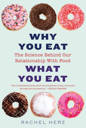 Cover of the book Why You Eat What You Eat: The Science Behind Our Relationship with Food by Tom Bouman